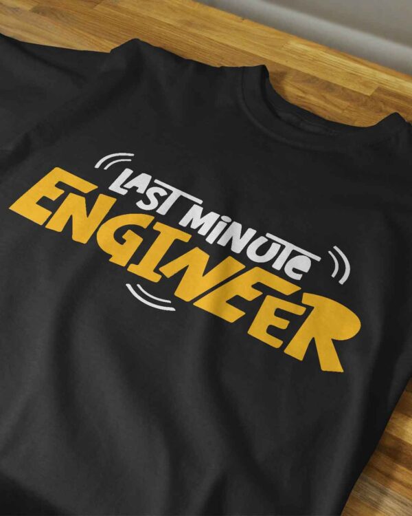 Last Minute Engineer T-shirt