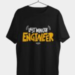 Last Minute Engineer T-shirt