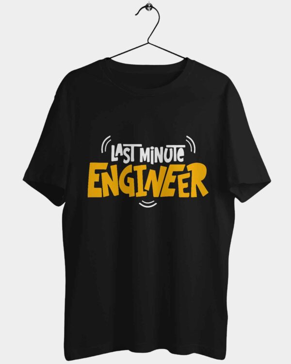 Last Minute Engineer T-shirt