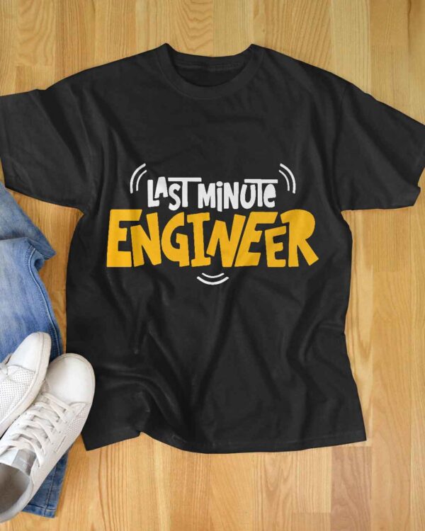 Last Minute Engineer T-shirt